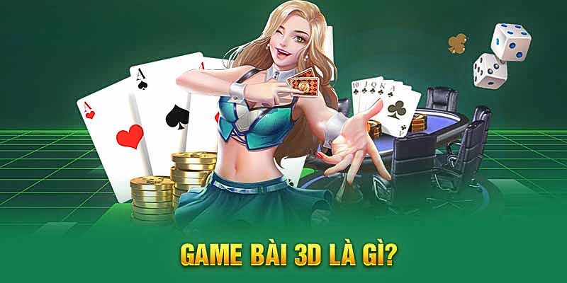 Giới thiệu về game bài 3D tại hệ thống giải trí XIN88